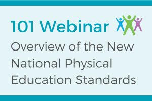 101 Webinar: Overview of the New National Physical Education