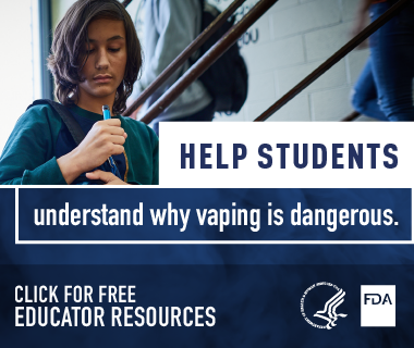 Advertisement Help Students Understand Why Vaping is Dangerous Food and Drug Administration Center for Tobacco Products